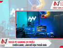 Build PC gaming 20 triệu: Chiến game, làm đồ họa thoải mái