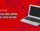 Cách vệ sinh laptop đúng cách tại nhà
