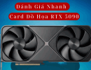 Đánh giá card đồ họa RTX 5090 mới nhất