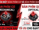 PHÂN BIỆT BÀN PHÍM CƠ VÀ BÀN PHÍM CƠ QUANG: LỰA CHỌN NÀO TỐI ƯU CHO NHU CẦU CỦA BẠN?