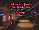 Hướng Dẫn Chọn Máy Tính Đỉnh Cao Cho Phòng Net Gaming Hiện Đại