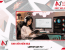 Sinh viên nên mua laptop hay PC ? 