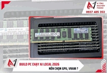 Build PC chạy AI local 2026: Nên chọn GPU, VRAM ?