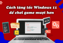Cách tăng tốc Windows 11 để chơi game mượt hơn
