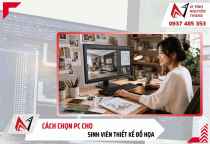 Cách chọn PC cho sinh viên thiết kế đồ họa từ 2D, dựng video đến 3D