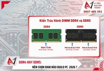 DDR4 hay DDR5:  Nên chọn RAM nào build PC  2026 ?