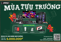 CHƯƠNG TRÌNH KHUYẾN MÃI “ĐÓN CHÀO MÙA TỰU TRƯỜNG CÙNG MSI”