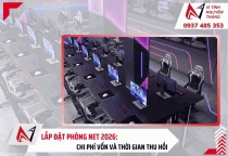 Lắp đặt phòng net 2026: Chi phí vốn và thời gian thu hồi