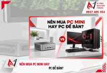 Mini PC hay PC để bàn? So sánh hiệu năng thực tế