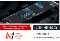 SSD PCIe thế hệ mới có đáng tiền? – Phân tích ưu & nhược 2026
