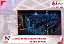 Cách thiết kế điện mạng cho phòng net ổn định, tốc độ cao