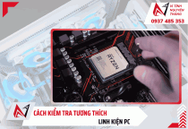 Cách kiểm tra tương thích linh kiện PC dễ hiểu 