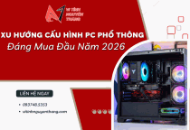 Xu hướng cấu hình PC phổ thông đáng mua đầu năm 2026