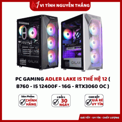 PC GAMING ADLER LAKE I5 THẾ HỆ 12 ( B760 - I5 12400F - 16G - RTX3060 OC )