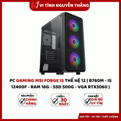 PC GAMING MSI FORGE I5 THẾ HỆ 12 ( B760M - I5 12400F - RAM 16G - SSD 500G - VGA RTX3060 )