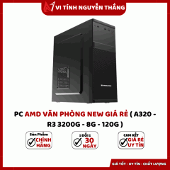 PC AMD VĂN PHÒNG NEW GIÁ RẺ ( A320 - R3 3200G - 8G - 120G )