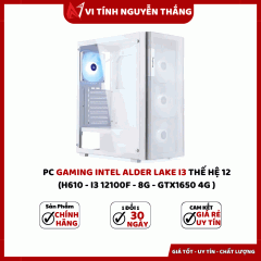 PC GAMING INTEL ALDER LAKE I3 THẾ HỆ 12 (H610 - I3 12100F - 8G - GTX1650 4G )