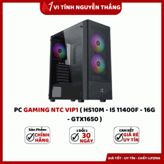 PC GAMING NTC VIP1 ( H510M - I5 11400F - 16G - GTX1650 )