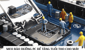 Cách Bảo Dưỡng Máy Tính Định Kỳ – Tăng Tuổi Thọ Thiết Bị