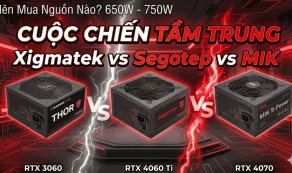 Nguồn 650W - 750W: Xigmatek, Segotep Và MIK – Kèo Nào Thơm Nhất Cho PC Gaming?