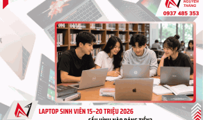Laptop Sinh Viên 15–20 Triệu 2026: Cấu Hình Nào Đáng Tiền?