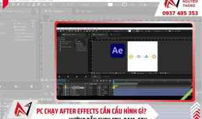 PC chạy After Effects cần cấu hình gì? Gợi ý CPU, RAM, SSD và GPU mạnh