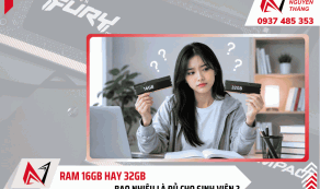 RAM 16GB hay 32GB bao nhiêu là đủ cho sinh viên?
