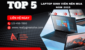 Top 5 Laptop Sinh Viên Nên Mua Năm 2025 - Gọn, Bền, Giá Tốt