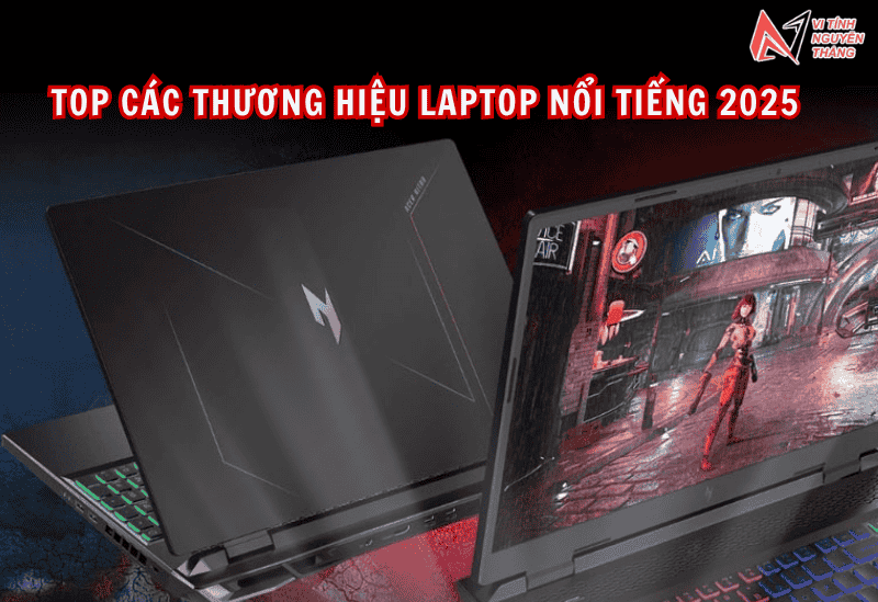 Tổng hợp các thương hiệu laptop nổi tiếng năm 2025