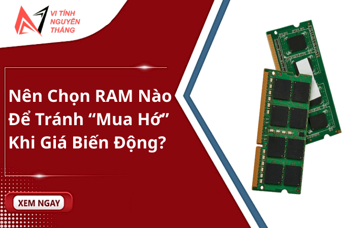 nên chọn RAM nào khi giá tăng