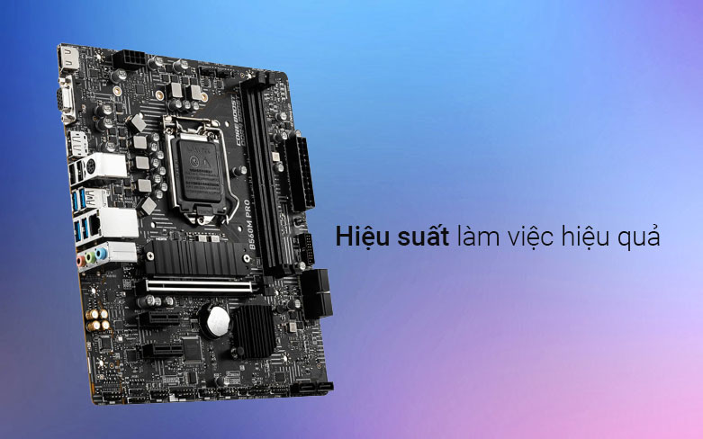 Mainboard MSI B560M Pro| Hiệu suất làm việc hiệu quả 