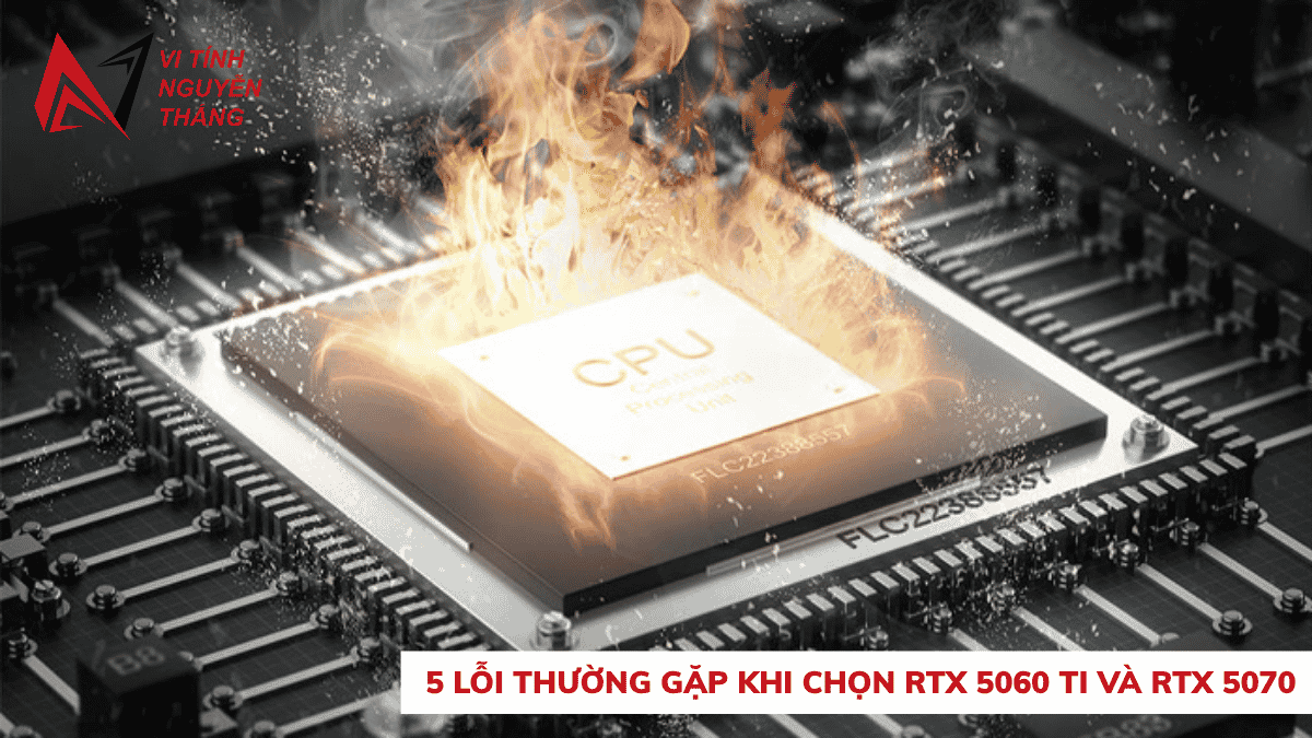 5 lỗi thường gặp khi chọn giữa RTX 5060 Ti và RTX 5070